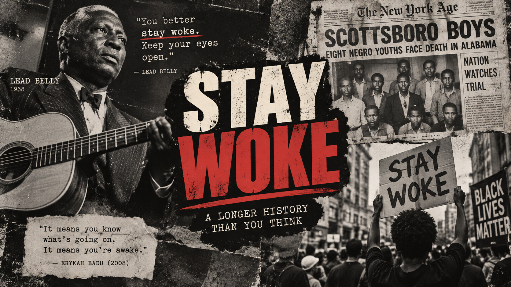 Stay Woke historical collage tracing the phrase from Lead Belly and the Scottsboro Boys to Black Lives Matter